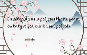 developing new polyurethane foam catalyst for bio-based polyols