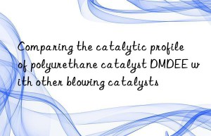 comparing the catalytic profile of polyurethane catalyst dmdee with other blowing catalysts