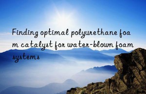 finding optimal polyurethane foam catalyst for water-blown foam systems