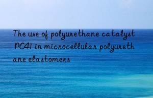 the use of polyurethane catalyst pc41 in microcellular polyurethane elastomers