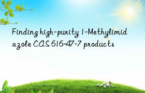 finding high-purity 1-methylimidazole cas 616-47-7 products