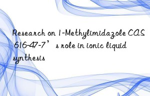 research on 1-methylimidazole cas 616-47-7’s role in ionic liquid synthesis