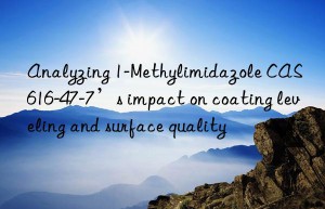 analyzing 1-methylimidazole cas 616-47-7’s impact on coating leveling and surface quality