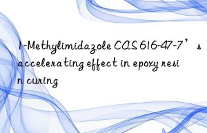 1-methylimidazole cas 616-47-7’s accelerating effect in epoxy resin curing