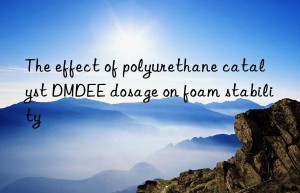 the effect of polyurethane catalyst dmdee dosage on foam stability
