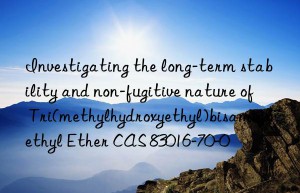 investigating the long-term stability and non-fugitive nature of tri(methylhydroxyethyl)bisaminoethyl ether cas 83016-70-0