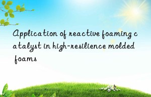 application of reactive foaming catalyst in high-resilience molded foams