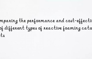 comparing the performance and cost-effectiveness of different types of reactive foaming catalysts