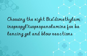 choosing the right bis(dimethylaminopropyl)isopropanolamine for balancing gel and blow reactions