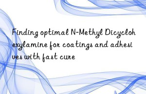 finding optimal n-methyl dicyclohexylamine for coatings and adhesives with fast cure