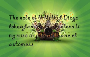 the role of n-methyl dicyclohexylamine in accelerating cure in polyurethane elastomers