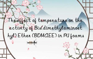 the effect of temperature on the activity of bis(dimethylaminoethyl) ether (bdmaee) in pu foams