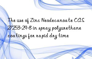the use of zinc neodecanoate cas 27253-29-8 in spray polyurethane coatings for rapid dry time