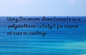 using zirconium isooctanoate as a polyurethane catalyst for improved cure in coatings