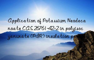 application of potassium neodecanoate cas 26761-42-2 in polyisocyanurate (pir) insulation panels