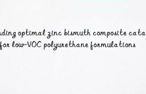 finding optimal zinc bismuth composite catalyst for low-voc polyurethane formulations