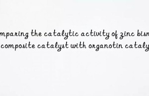comparing the catalytic activity of zinc bismuth composite catalyst with organotin catalysts