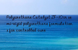 polyurethane catalyst zf-10 in semi-rigid polyurethane formulations for controlled cure