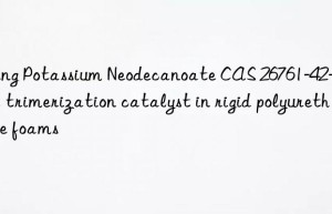 using potassium neodecanoate cas 26761-42-2 as a trimerization catalyst in rigid polyurethane foams