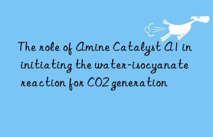 the role of amine catalyst a1 in initiating the water-isocyanate reaction for co2 generation