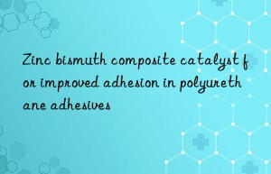 zinc bismuth composite catalyst for improved adhesion in polyurethane adhesives