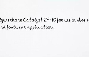 polyurethane catalyst zf-10 for use in shoe sole and footwear applications