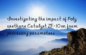 investigating the impact of polyurethane catalyst zf-10 on foam processing parameters