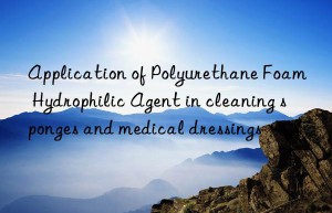 application of polyurethane foam hydrophilic agent in cleaning sponges and medical dressings