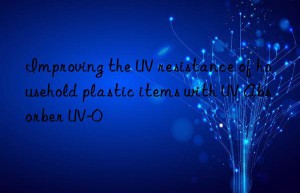 improving the uv resistance of household plastic items with uv absorber uv-0