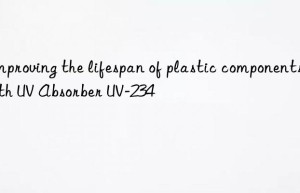 improving the lifespan of plastic components with uv absorber uv-234