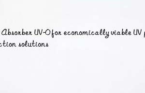 uv absorber uv-0 for economically viable uv protection solutions