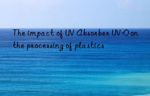 the impact of uv absorber uv-0 on the processing of plastics