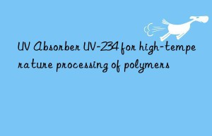 uv absorber uv-234 for high-temperature processing of polymers