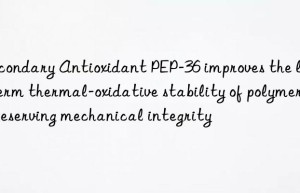 secondary antioxidant pep-36 improves the long-term thermal-oxidative stability of polymers, preserving mechanical integrity