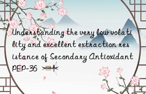 understanding the very low volatility and excellent extraction resistance of secondary antioxidant pep-36