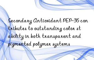 secondary antioxidant pep-36 contributes to outstanding color stability in both transparent and pigmented polymer systems