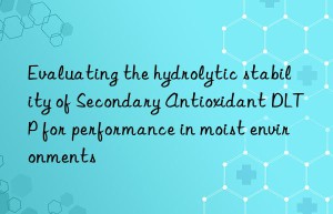 evaluating the hydrolytic stability of secondary antioxidant dltp for performance in moist environments
