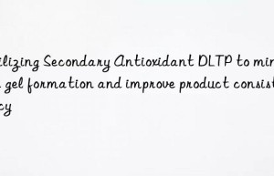 utilizing secondary antioxidant dltp to minimize gel formation and improve product consistency