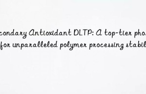 secondary antioxidant dltp: a top-tier phosphite for unparalleled polymer processing stability