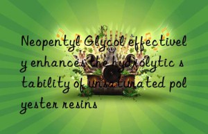 neopentyl glycol effectively enhances the hydrolytic stability of unsaturated polyester resins