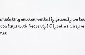 formulating environmentally friendly waterborne coatings with neopentyl glycol as a key monomer