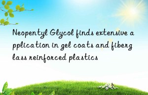 neopentyl glycol finds extensive application in gel coats and fiberglass reinforced plastics