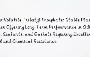 Low-Volatile Tributyl Phosphate: Stable Plasticizer Offering Long-Term Performance in Adhesives, Sealants, and Gaskets Requiring Excellent Oil and Chemical Resistance