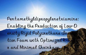 Pentamethyldipropylenetriamine: Enabling the Production of Low-Density Rigid Polyurethane Insulation Foam with Optimized K-Factor and Minimal Shrinkage