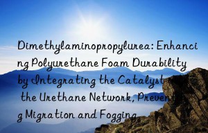 Dimethylaminopropylurea: Enhancing Polyurethane Foam Durability by Integrating the Catalyst into the Urethane Network, Preventing Migration and Fogging