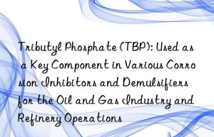 Tributyl Phosphate (TBP): Used as a Key Component in Various Corrosion Inhibitors and Demulsifiers for the Oil and Gas Industry and Refinery Operations