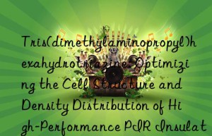 Tris(dimethylaminopropyl)hexahydrotriazine: Optimizing the Cell Structure and Density Distribution of High-Performance PIR Insulation Foams for Energy Efficiency Applications