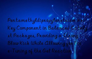 Pentamethyldipropylenetriamine: Key Component in Balanced Catalyst Packages, Providing a Strong Blow Kick While Allowing for Fine-Tuning of the Gel Reaction